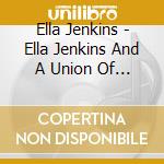 Ella Jenkins - Ella Jenkins And A Union Of Friends cd musicale di Jenkins, Ella