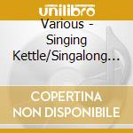 Various - Singing Kettle/Singalong Songs From Scotland cd