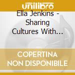 Ella Jenkins - Sharing Cultures With Ella Jenkins cd