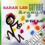 Sarah Lee Guthrie - Go Waggaloo