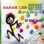 Sarah Lee Guthrie - Go Waggaloo cd