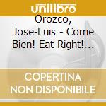 Orozco, Jose-Luis - Come Bien! Eat Right! Latino Children'S Music