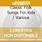 Classic Folk Songs For Kids / Various cd
