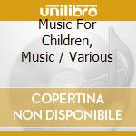 Music For Children, Music / Various cd musicale