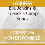 Ella Jenkins & Friends - Camp Songs cd musicale di Jenkins, Ella & Friends
