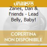 Zanes, Dan & Friends - Lead Belly, Baby! cd