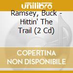 Ramsey, Buck - Hittin' The Trail (2 Cd) cd musicale di Ramsey, Buck