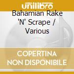 Bahamian Rake 'N' Scrape / Various cd musicale di Various