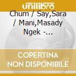 Chum / Say,Sara / Mani,Masady Ngek - Agangamasor & His Magic Power cd musicale