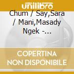 Chum / Say,Sara / Mani,Masady Ngek - Agangamasor & His Magic Power cd
