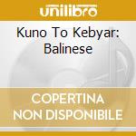 Kuno To Kebyar: Balinese cd