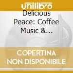 Delicious Peace: Coffee Music & Interfaith / Various cd