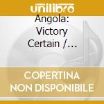 Angola: Victory Certain / Various cd musicale