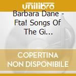 Barbara Dane - Fta! Songs Of The Gi Resistance cd