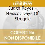 Judith Reyes - Mexico: Days Of Struggle cd