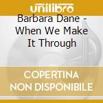 Barbara Dane - When We Make It Through cd musicale di Barbara Dane