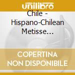 Chile - Hispano-Chilean Metisse Traditional Music / Various cd musicale di Chile
