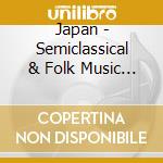 Japan - Semiclassical & Folk Music / Various cd musicale di Various