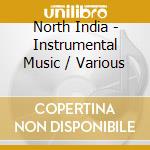 North India - Instrumental Music / Various cd musicale di Various