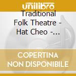 Traditional Folk Theatre - Hat Cheo - Vietman / Various cd