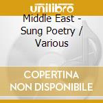 Middle East - Sung Poetry / Various cd musicale di Middle East
