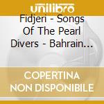 Fidjeri - Songs Of The Pearl Divers - Bahrain / Various cd