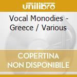 Vocal Monodies - Greece / Various cd musicale di Vocal Monodies