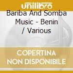 Bariba And Somba Music - Benin / Various cd musicale di Various