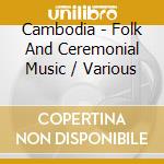 Cambodia - Folk And Ceremonial Music / Various cd
