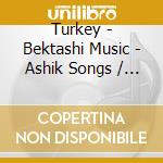 Turkey - Bektashi Music - Ashik Songs / Various cd