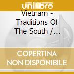 Vietnam - Traditions Of The South / Various cd