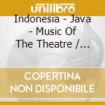 Indonesia - Java - Music Of The Theatre / Various cd