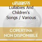 Lullabies And Children's Songs / Various cd musicale