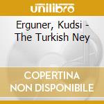 Erguner, Kudsi - The Turkish Ney cd musicale di Erguner, Kudsi