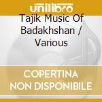Tajik Music Of Badakhshan / Various cd