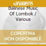 Balinese Music Of Lombok / Various cd