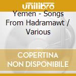 Yemen - Songs From Hadramawt / Various cd musicale di Various