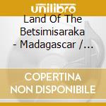 Land Of The Betsimisaraka - Madagascar / Various cd musicale di Various