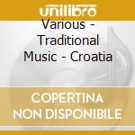 Various - Traditional Music - Croatia cd