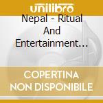 Nepal - Ritual And Entertainment / Various cd musicale di Various