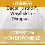 Dagar, Ustad F. Wasifuddin - Dhrupad Singing - North India