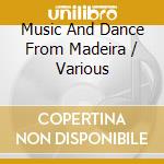 Music And Dance From Madeira / Various cd musicale di Various
