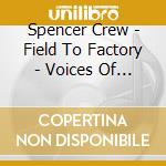 Spencer Crew - Field To Factory - Voices Of The Great Migration cd musicale di Spencer Crew