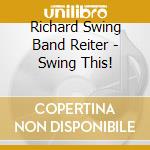 Richard Swing Band Reiter - Swing This! cd musicale di Richard Swing Band Reiter