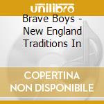Brave Boys - New England Traditions In cd