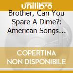 Brother, Can You Spare A Dime?: American Songs During The Great Depression / Various cd