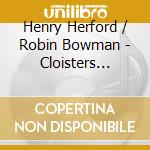 Henry Herford / Robin Bowman - Cloisters (The): Corigliano, Shepherd, Susa, B. Weber cd musicale di Henry Herford, Robin Bowman