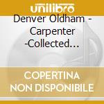 Denver Oldham - Carpenter -Collected Piano Works cd musicale di Denver Oldham