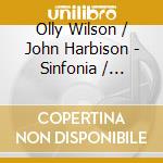 Olly Wilson / John Harbison - Sinfonia / Symphony No.1
