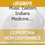 Music Eastern Indians Medicine Spring & Allegany / Various cd musicale di Songs and dances of eastern in